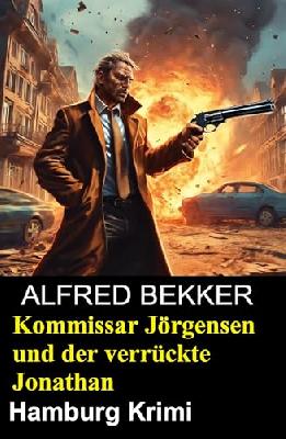 Kommissar Jörgensen und der verrückte Jonathan: Hamburg Krimi