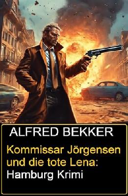 Kommissar Jörgensen und die tote Lena: Hamburg Krimi