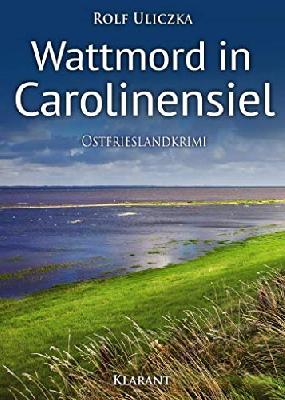 Wattmord in Carolinensiel. Ostfrieslandkrimi (Die Kommissare Bert Linnig und Nina Jürgens ermitteln)