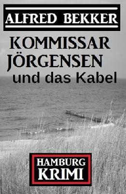 Kommissar Jörgensen und das Kabel: Hamburg Krimi