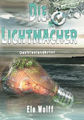 Die Lichtmacher: Ostfrieslandkrimi (Ein Fall für Emely Petersen)
