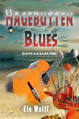 Hagebutten Blues: Ostfrieslandkrimi (Ein Fall für Emely Petersen)