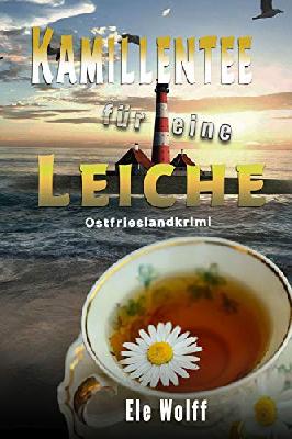 Kamillentee für eine Leiche: Ostfrieslandkrimi (Ein Fall für Emely Petersen)