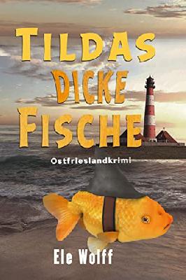 Tildas dicke Fische: Ostfrieslandkrimi (Ein Fall für Emely Petersen)