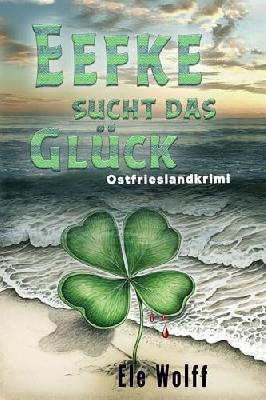 Eefke sucht das Glück: Ostfrieslandkrimi (Ein Fall für Emely Petersen)