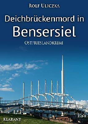 Deichbrückenmord in Bensersiel. Ostfrieslandkrimi (Die Kommissare Bert Linnig und Nina Jürgens ermitteln 12)