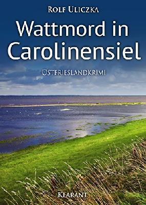 Wattmord in Carolinensiel. Ostfrieslandkrimi (Die Kommissare Bert Linnig und Nina Jürgens ermitteln 4)
