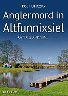 Anglermord in Altfunnixsiel. Ostfrieslandkrimi (Die Kommissare Bert Linnig und Nina Jürgens ermitteln 16)