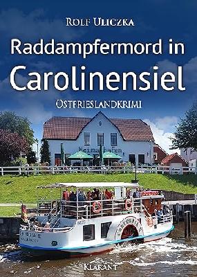 Raddampfermord in Carolinensiel. Ostfrieslandkrimi (Die Kommissare Bert Linnig und Nina Jürgens ermitteln 17)