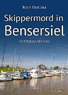 Skippermord in Bensersiel. Ostfrieslandkrimi (Die Kommissare Bert Linnig und Nina Jürgens ermitteln 9)