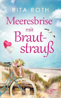 Meeresbrise mit Brautstrauß: Urlaubsroman