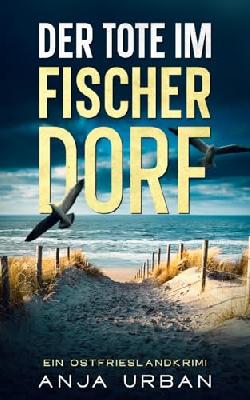 Der Tote im Fischerdorf: Ein Ostfrieslandkrimi (Stein und Martens ermitteln in Ostfriesland, Band 5)