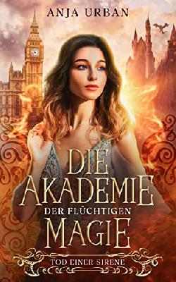 Die Akademie der flüchtigen Magie: Tod einer Sirene