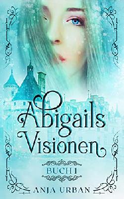 Abigails Visionen: Buch 1 (Abby Carter)