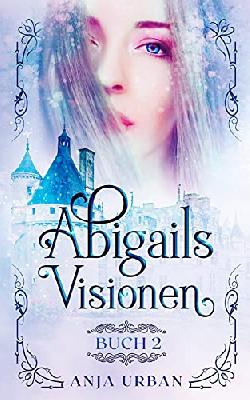 Abigails Visionen: Buch 2 (Abby Carter)