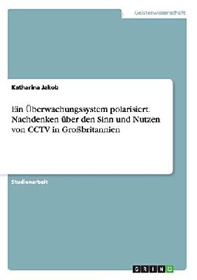 Ein Überwachungssystem polarisiert. Nachdenken über den Sinn und Nutzen von CCTV in Großbritannien