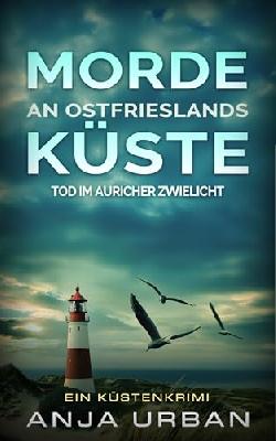 Morde an Ostfrieslands Küste - Tod im Auricher Zwielicht: Ein Küstenkrimi (Ermittlungen an der Küste 1)