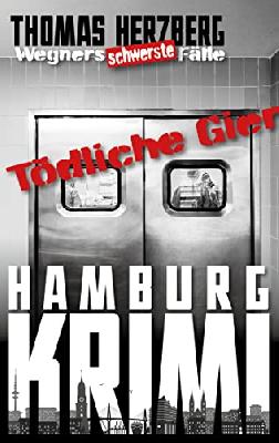 Tödliche Gier: Wegners schwerste Fälle (8. Teil): Hamburg Krimi