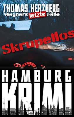 Skrupellos (Wegners letzte Fälle): Hamburg Krimi