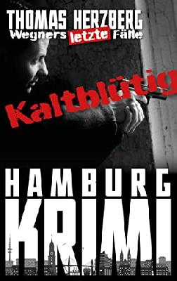 Kaltblütig (Wegners letzte Fälle): Hamburg Krimi